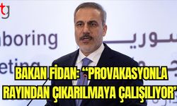 Bakan Fidan: "Provokasyonla rayından çıkarılmaya çalışılıyor"