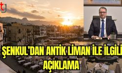 Şenkul'dan Antik Liman ile ilgili açıklama