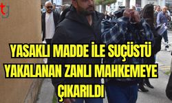 Yasaklı madde ile suçüstü yakalanan zanlı mahkemeye çıkarıldı