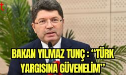 Bakan Yılmaz Tunç:" Türk yargısına güvenelim"