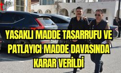 Yasaklı madde tasarrufu ve patlayıcı madde davasında karar verildi