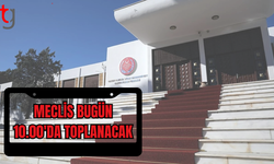 MECLİS BUGÜN  TOPLANIYOR