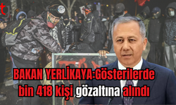 Bakan Yerlikaya: Gösterilerde Bin 418 Şüpheli Gözaltına Alındı