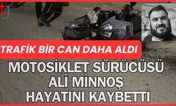 Trafik bir can daha aldı: Motosiklet sürücüsü Ali Minnoş hayatını kaybetti