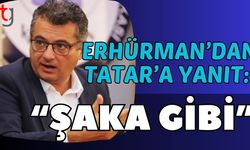 Erhürman'dan Tatar'a yanıt: "Şaka gibi"