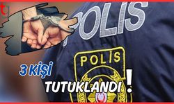 3 Kişi tutuklandı!