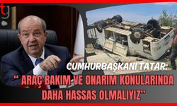 Cumhurbaşkanı Tatar: " Araç bakım ve onarım konularında daha hassas olmalıyız"