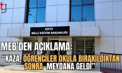 MEB'ten açıklama: "Kaza, öğrenciler okula bırakıldıktan sonra meydana geldi”