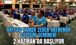 KKTFAD Tamer Zeden Antrenör Gelişim Semineri 2 Haziran’da başlıyor