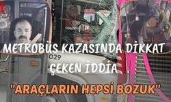 Metrobüs kazasında dikkat çeken iddia: "Araçların hepsi bozuk"