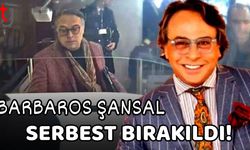Barbaros Şansal serbest bırakıldı