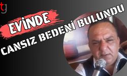 Evinde cansız bedeni bulundu!