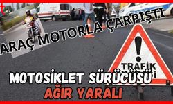 Araç motorla çarpıştı: Motosiklet sürücüsü ağır yaralı