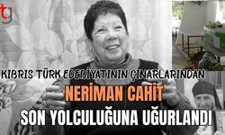 Kıbrıs Türk edebiyatının çınarlarından Neriman Cahit son yolculuğuna uğurlandı
