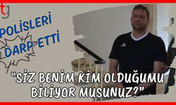 Polisleri darp etti: "Siz benim kim olduğumu biliyor musunuz"