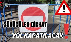 Sürücüler dikkat: Yol kapatılacak!