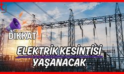 Dikkat! Elektrik kesintisi yaşanacak