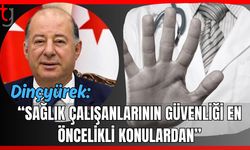 Dinçyürek: "Sağlık çalışanlarının güvenliği en öncelikli konulardan"