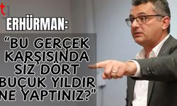 Erhürman: "Bu gerçek karşısında siz dört buçuk yıldır ne yaptınız?"