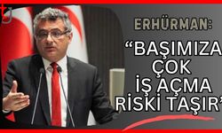 Erhürman: "Başımıza çok iş açma riski taşır"