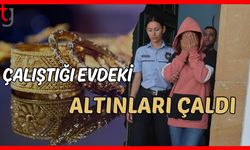Çalıştığı evdeki altınları çaldı