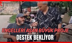 Engelleri aşan büyük proje destek bekliyor
