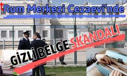 Rum Merkezi Cezaevi’nin gizli belge skandalı!