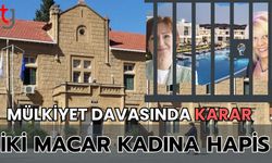 Mülkiyet davasında karar: İki Macar kadına hapis!