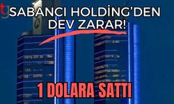 Sabancı Holding'ten dev zarar! 1 Dolara sattı