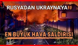 Rusya'dan Ukrayna'ya en büyük hava saldırısı