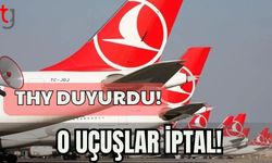 THY Duyurdu: O uçuşlar iptal!