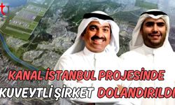 Kanal İstanbul Projesi'nde Kuveytli şirket dolandırıldı