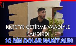 KKTC'ye getirme vaadiyle kandırdı: 10 bin dolar nakit aldı