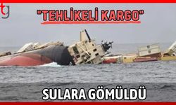 "Tehlikeli Kargo" sulara gömüldü