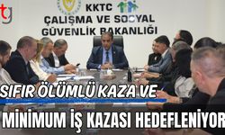 Sıfır ölümlü kaza ve minimum iş kazası hedefleniyor