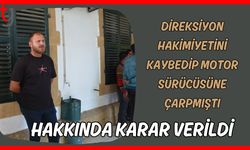Direksiyon hakimiyetini kaybedip motor sürücüsüne çarpmıştı: Hakkında karar verildi