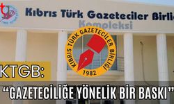 KTGB: "Gazeteciliğe yönelik bir baskı”