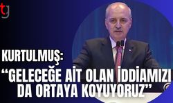 Kurtulmuş: " Geleceğe ait olan iddiamızı da ortaya koyuyoruz"