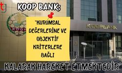 KOOP BANK: "Kurumsal değerlerine ve objektif kriterlere bağlı kalarak hareket etmektedir"