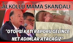 Alkollü mama skandalı: "Otopsi kati raporu gelince net adımlar atacağız”
