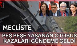 Mecliste peş peşe yaşanan otobüs kazaları gündeme geldi