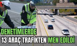 Denetimlerde 13 araç trafikten men edildi