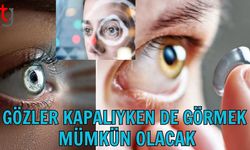 Gözler kapalıyken de görmek mümkün olacak