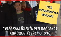 "Tatil Operasyonu"yla yakalandı: Telegram üzerinden bağlantı kurduğu tespit edildi