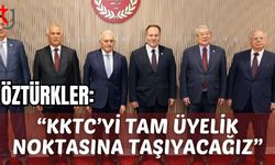 Öztürkler: "KKTC’yi tam üyelik noktasına taşıyacağız”