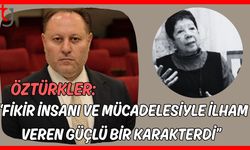 Öztürkler: " Mücadelesiyle İlham veren güçlü bir karakterdi"
