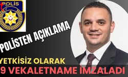 Polisten açıklama: Yetkisiz olarak 9 vekaletname imzaladı