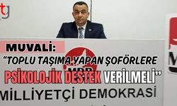 Muvali: "Toplu taşıma yapan şoförlere psikolojik destek verilmeli"