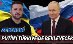 Zelenski Putin'i Türkiye'de bekleyecek
