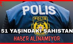 51 yaşındaki şahıstan haber alınamıyor